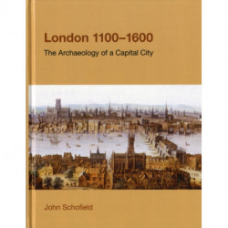London, 1100-1600: The Archaeology of a Capital City