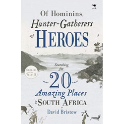 Of Hominins, Hunter-Gatherers and Heroes: Searching for 20 Amazing Places in South Africa