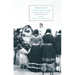 Tekahionwake: E. Pauline Johnson's Writings on Native North America
