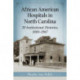 African American Hospitals in North Carolina: 39 Institutional Histories, 1880-1967