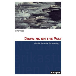 Drawing on the Past – Graphic Narrative Documentary: Graphic Narrative Documentary