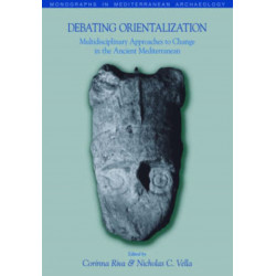 Debating Orientalization: Multidisciplinary Approaches to Processes of Change in the Ancient Mediterranean