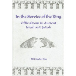 In the Service of the King: Officialdom in Ancient Israel and Judah