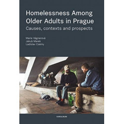 Homelessness among Older Adults in Prague: Causes, Contexts and Prospects