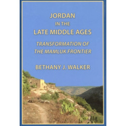 Jordan in the Late Middle Ages: Transformation of the Mamluk Frontier