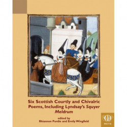 Six Scottish Courtly and Chivalric Poems, Including Lyndsay's Squyer Meldrum