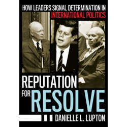Reputation for Resolve: How Leaders Signal Determination in International Politics