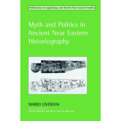 Myth and Politics in Ancient Near Eastern Historiography