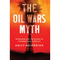 The Oil Wars Myth: Petroleum and the Causes of International Conflict