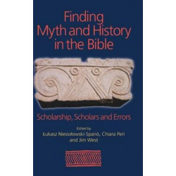 Finding Myth and History in the Bible: Scholarship, Scholars and Errors