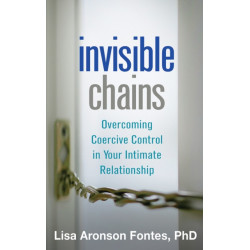 Invisible Chains: Overcoming Coercive Control in Your Intimate Relationship