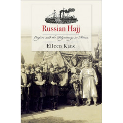 Russian Hajj: Empire and the Pilgrimage to Mecca