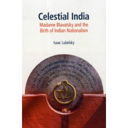 Celestial India: Madame Blavatsky and the Birth of Indian Nationalism
