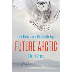 Future Arctic: Field Notes from a World on the Edge