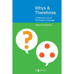 Whys & Therefores: A Rational Look at the English Language