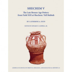 Shechem V: The Late Bronze Age Pottery from Field Xiii at Shechem / Tell Balatah