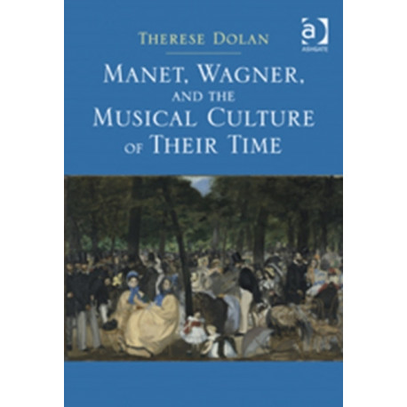 Manet, Wagner, and the Musical Culture of Their Time
