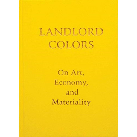 Landlord Colors: On Art, Economy, and Materiality