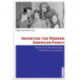 Inventing the Modern American Family: Family Values and Social Change in 20th Century United States