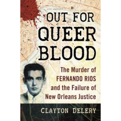 Out for Queer Blood: The Murder of Fernando Rios and the Failure of New Orleans Justice