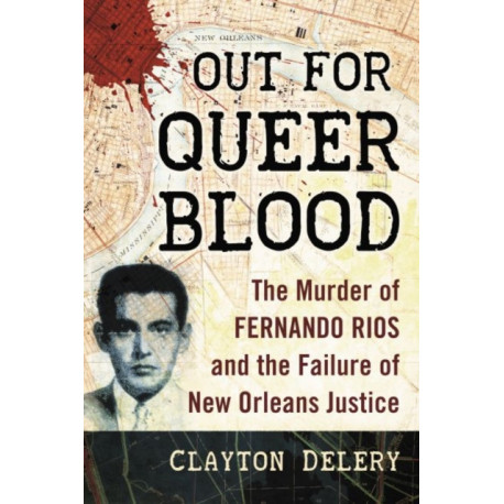 Out for Queer Blood: The Murder of Fernando Rios and the Failure of New Orleans Justice