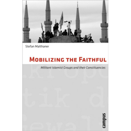 Mobilizing the Faithful: Militant Islamist Groups and Their Constituencies