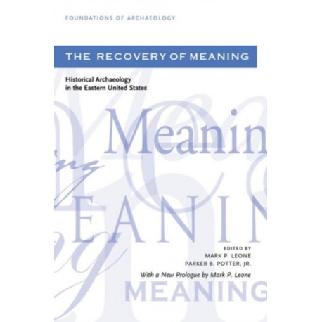 The Recovery of Meaning: Historical Archaeology in the Eastern United States