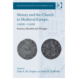 Money and the Church in Medieval Europe, 1000-1200: Practice, Morality and Thought