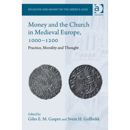 Money and the Church in Medieval Europe, 1000-1200: Practice, Morality and Thought