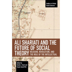 Ali Shariati And The Future Of Social Theory: Religion, Revolution, and the Role of the Intellectual