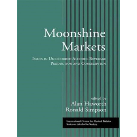 Moonshine Markets: Issues in Unrecorded Alcohol Beverage Production and Consumption