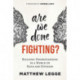 Are We Done Fighting?: Building Understanding in a World of Hate and Division