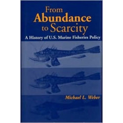 From Abundance to Scarcity: A History Of U.S. Marine Fisheries Policy