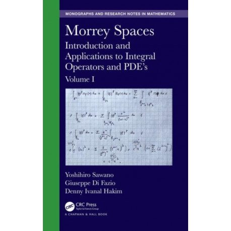 Morrey Spaces: Introduction and Applications to Integral Operators and PDE’s, Volume I