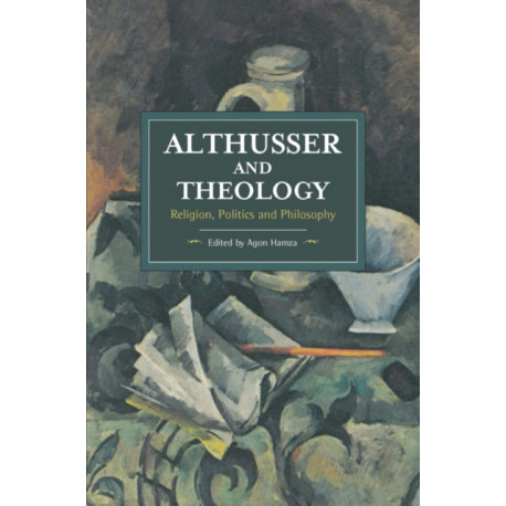 Althusser And Theology: Religion, Politics and Philosophy