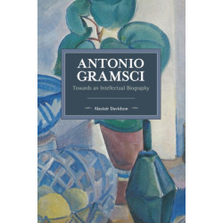 Antonio Gramsci: Towards an Intellectual Biography