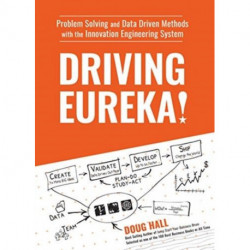 Driving Eureka!: Problem-Solving with Data-Driven Methods & the Innovation Engineering System