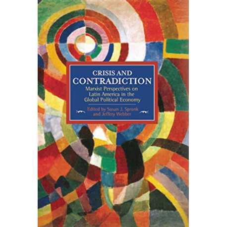 Crisis And Contradiction: Marxist Perspectives On Latin America In The Global Political Economy: Historical Materialism, Volume 79