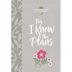 For I Know the Plans: Morning and Evening Devotional