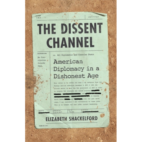 The The Dissent Channel: American Diplomacy in a Dishonest Age