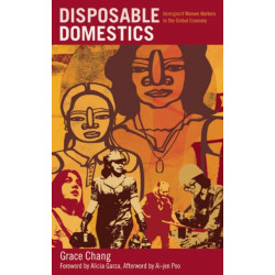 Disposable Domestics: Immigrant Women Workers in the Global Economy