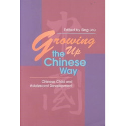 Growing Up the Chinese Way: Chinese Child and Adolescent Development: Chinese Child and Adolescent Development