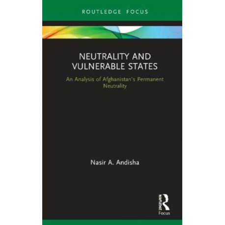 Neutrality and Vulnerable States: An Analysis of Afghanistan’s Permanent Neutrality