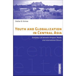 Youth and Globalization in Central Asia: Everyday Life between Religion, Media, and International Donors