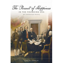 The Pursuit of Happiness in the Founding Era: An Intellectual History
