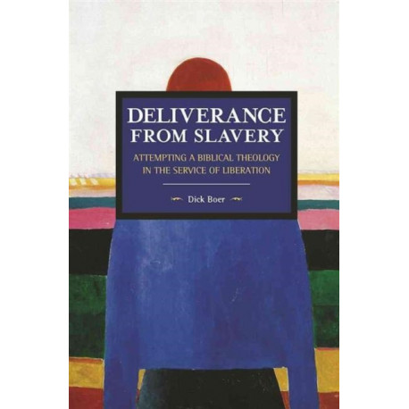 Deliverance From Slavery: Attempting A Biblical Theology In The Service Of Liberation: Historical Materialism Volume 110