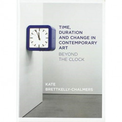 Time, Duration and Change in Contemporary Art: Beyond the Clock