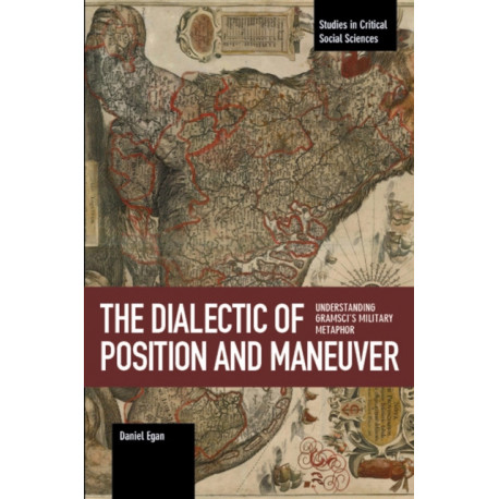 The Dialectic Of Position And Maneuver: Understanding Gramsci's Military Metaphor