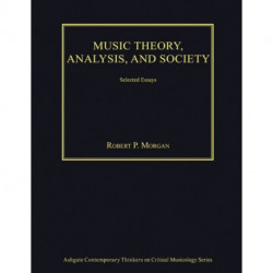 Music Theory, Analysis, and Society: Selected Essays