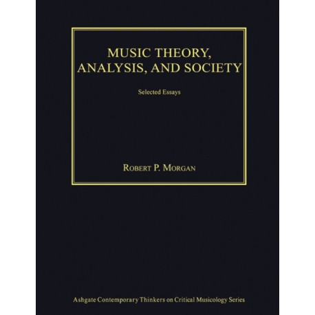 Music Theory, Analysis, and Society: Selected Essays